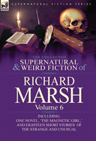 Collected Supernatural and Weird Fiction of Richard Marsh