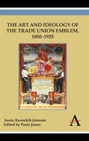 Art and Ideology of the Trade Union Emblem, 1850–1925