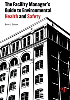 Facility Manager's Guide to Environmental Health and Safety