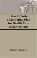 How To Write a Marketing Plan for Health Care Organizations