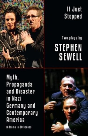 Myth, Propaganda and Disaster in Nazi Germany and Contemporary America and It Just Stopped: Two plays