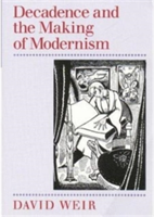 Decadence and the Making of Modernism