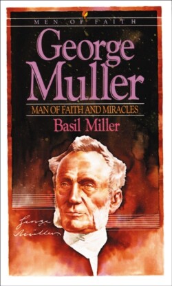George Muller – Man of Faith and Miracles