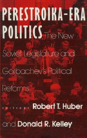 Perestroika Era Politics: The New Soviet Legislature and Gorbachev's Political Reforms