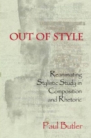 Out of Style Reanimating Stylistic Study in Composition and Rhetoric