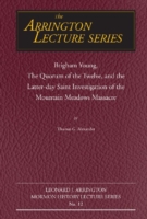 Brigham Young, the Quorum of the Twelve, and the Latter-Day Saint Investigation of the Mountain Meadows Massacre