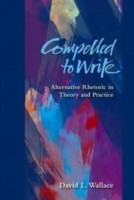 Compelled to Write Alternative Rhetoric in Theory and Practice