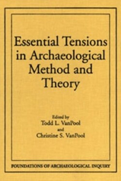 Essential Tensions in Archaeological Method & Theory