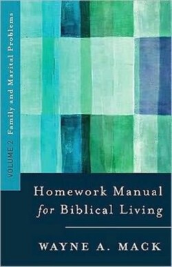 Homework Manual for Biblical Counseling: Family and Marital Problems