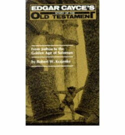 From Joshua to the Golden Age of Solomon : Edgar Cayce's Story of the Old Testament