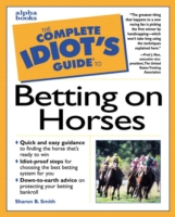 Complete Idiot's Guide to Betting on Horses