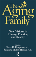Aging Family New Visions In Theory, Practice, And Reality