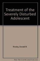 Treatment of the Severely Disturbed Adolescent