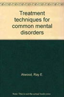 Treatment Techniques for Common Mental Disorders