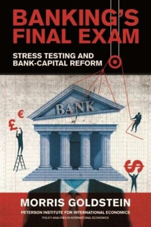 Banking′s Final Exam – Stress Testing and Bank–Capital Reform