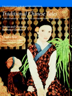 Traditional Chinese Tales: A Course for Intermediate Chinese Stories and Glossaries with Reference Grammar (Traditional Characters)