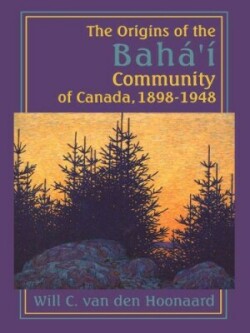 Origins of the Bahá’í Community of Canada, 1898-1948