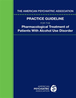 American Psychiatric Association Practice Guideline for the Pharmacological Treatment of Patients With Alcohol Use Disorder