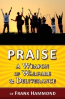 Praise - A Weapon of Warfare and Deliverance