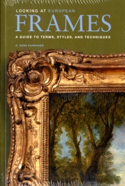 Looking at European Frames – A Guide to Terms, Styles, and Techniques