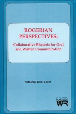 Rogerian Perspectives Collaborative Rhetoric for Oral and Written Communication