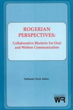 Rogerian Perspectives Collaborative Rhetoric for Oral and Written Communication