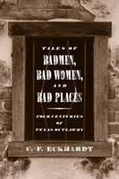 Tales of Badmen, Bad Women, and Bad Places