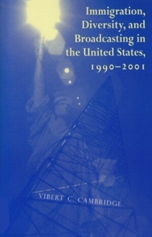 Immigration, Diversity, and Broadcasting in the United States 1990—2001