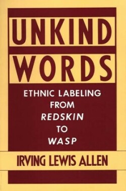 Unkind Words Ethnic Labeling from Redskin to WASP