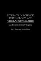 Literacy in Science, Technology, and the Language Arts An Interdisciplinary Inquiry