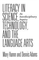 Literacy in Science, Technology, and the Language Arts An Interdisciplinary Inquiry