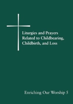 Liturgies and Prayers Related to Childberaring, Childbirth, and Loss