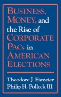 Business, Money and the Rise of Corporate PACs in American Elections