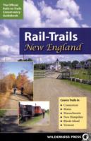 Rail-Trails New England:Connecticut, Maine, Massachusetts, New Hampshire, Rhode Island & Vermont:Rail-Trails New England: Connecticut, Maine, Massachusetts