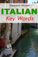 Italian Key Words Learn Italian Easily: 2000 Word Vocabulary Arranged by Frequency, with Dictionaries