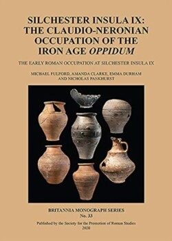 Silchester Insula IX: The Claudio-Neronian Occupation of the Iron Age Oppidum