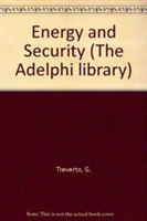 Energy and Security (The Adelphi library)