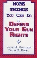 More Things You Can Do to Defend Your Gun Rights