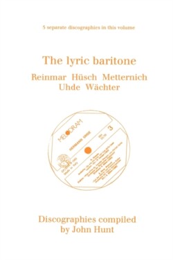 Lyric Baritone: 5 Discographies: Hans Reinmar, Gerhard Husch (Husch), Josef Metternich, Hermann Uhde, Eberhard Wachter (Wachter)