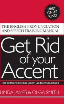 Get Rid of Your Accent The English Pronunciation and Speech Training Manual