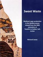 Sweet Waste: Medieval sugar production in the Mediterranean viewed from the 2002 excavations at Tawahin es-Sukkar, Safi, Jordan