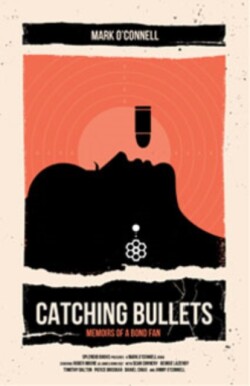 Catching Bullets: Memoirs of a Bond Fan