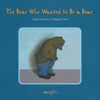 Bear Who Wanted to be a Bear