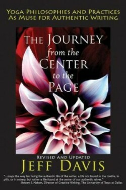 Journey from the Center to the Page Yoga Philosophies and Practices as Muse for Authentic Writing