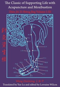 Classic of Supporting Life with Acupuncture and Moxibustion Volumes I-III