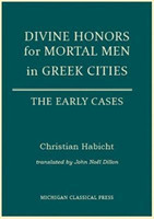 Divine Honors for Mortal Men in Greek Cities