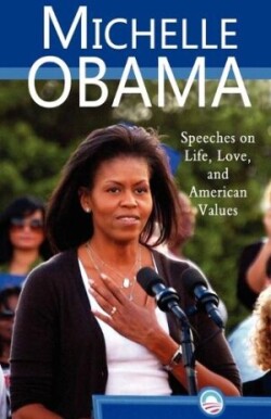 Michelle Obama Speeches on Life, Love, and American Values