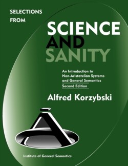 Selections from Science and Sanity An Introduction to Non-Aristotelian Systems and General Semantics