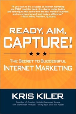 Ready, Aim, Capture! The Secret to Successful Internet Marketing