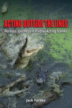 Acting Outside the Lines Perilous Journeys in Pivotal Acting Scenes